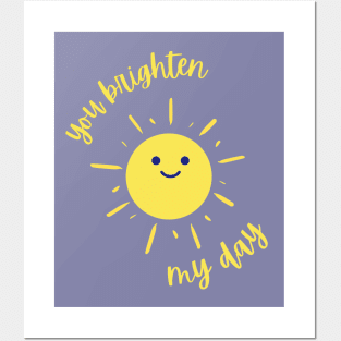 You Brighten My Day Posters and Art